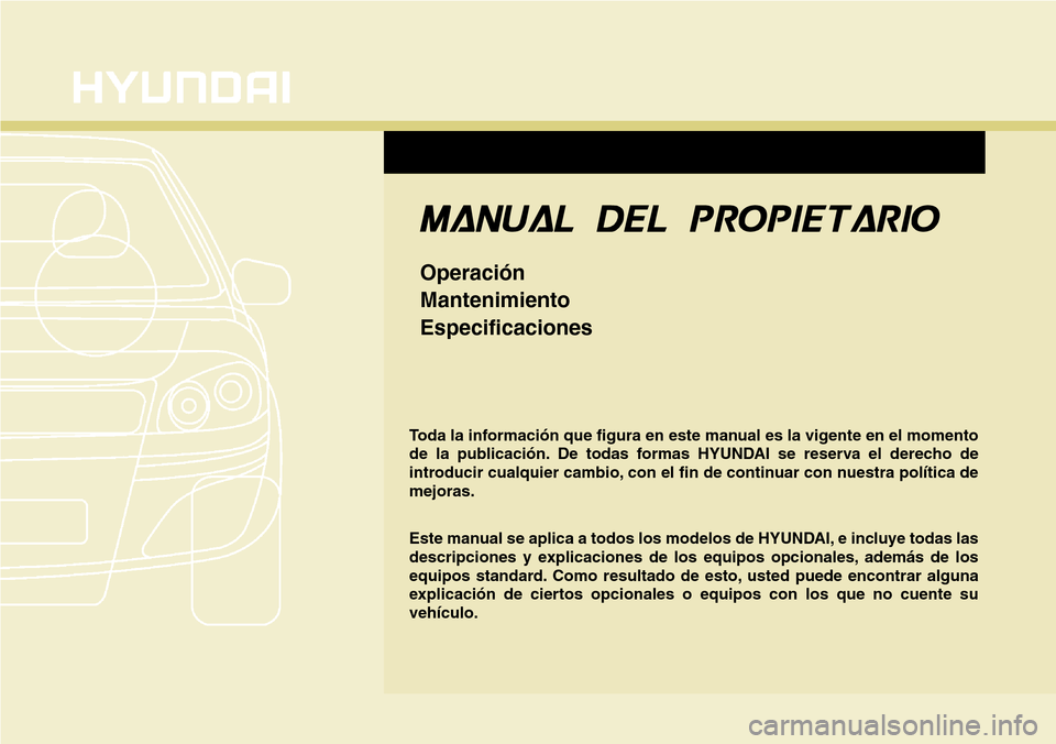 Hyundai Azera 2016  Manual del propietario (Grandeur) (in Spanish) F1
Toda la información que figura en este manual es la vigente en el momento
de la publicación. De todas formas HYUNDAI se reserva el derecho de
introducir cualquier cambio, con el fin de continuar 