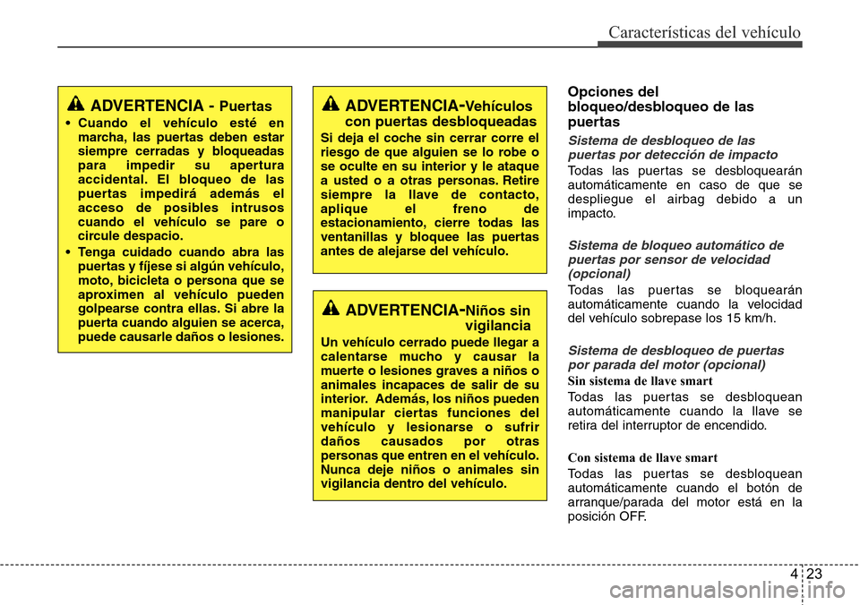 Hyundai Azera 2016 Manual del propietario (Grandeur) (in Spanish) 423
Características del vehículo
Opciones del
bloqueo/desbloqueo de las
puertas
Sistema de desbloqueo de las
puertas por detección de impacto
Todas las puertas se desbloquearán
automáticamente en Hyundai Azera 2016 Manual del propietario (Grandeur) (in Spanish) 423
Características del vehículo
Opciones del
bloqueo/desbloqueo de las
puertas
Sistema de desbloqueo de las
puertas por detección de impacto
Todas las puertas se desbloquearán
automáticamente en