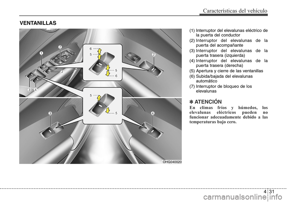 Hyundai Azera 2016 Manual del propietario (Grandeur) (in Spanish) 431
Características del vehículo
(1) Interruptor del elevalunas eléctrico de
la puerta del conductor
(2) Interruptor del elevalunas de la
puerta del acompañante
(3) Interruptor del elevalunas de l Hyundai Azera 2016 Manual del propietario (Grandeur) (in Spanish) 431
Características del vehículo
(1) Interruptor del elevalunas eléctrico de
la puerta del conductor
(2) Interruptor del elevalunas de la
puerta del acompañante
(3) Interruptor del elevalunas de l