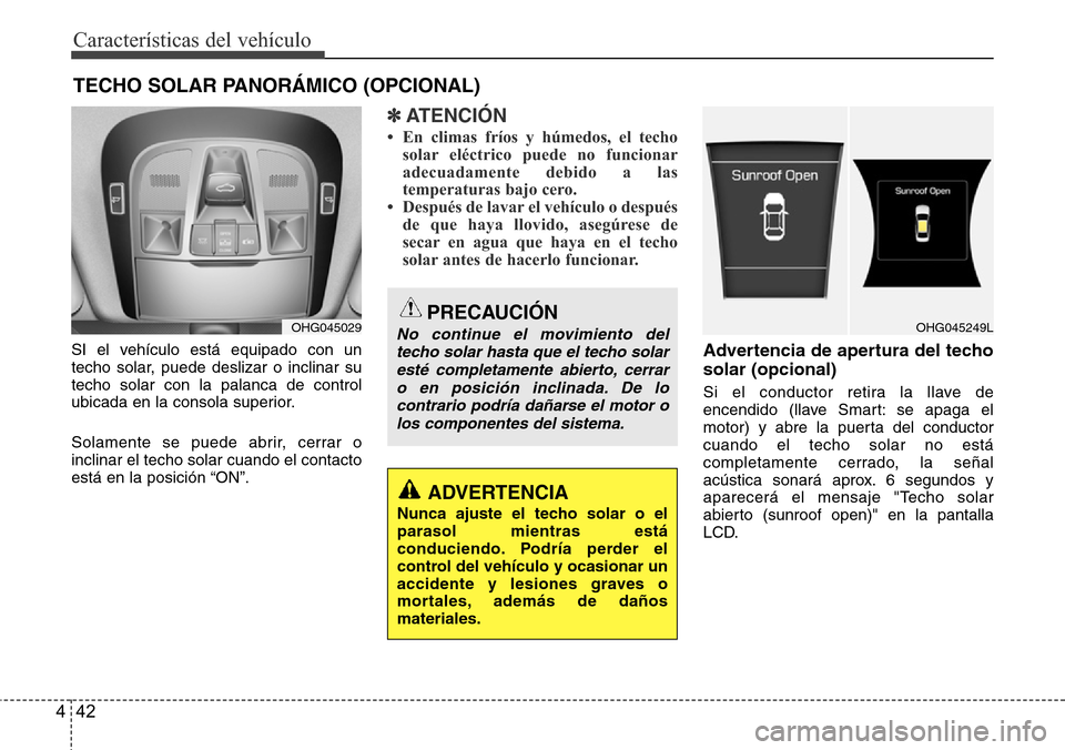 Hyundai Azera 2016 Manual del propietario (Grandeur) (in Spanish) Características del vehículo
42 4
SI el vehículo está equipado con un
techo solar, puede deslizar o inclinar su
techo solar con la palanca de control
ubicada en la consola superior.
Solamente se p Hyundai Azera 2016 Manual del propietario (Grandeur) (in Spanish) Características del vehículo
42 4
SI el vehículo está equipado con un
techo solar, puede deslizar o inclinar su
techo solar con la palanca de control
ubicada en la consola superior.
Solamente se p
