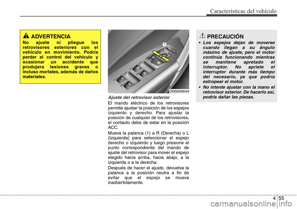 Hyundai Azera 2016 Manual del propietario (Grandeur) (in Spanish) 455
CaracterÃsticas del vehÃculo
Ajuste del retrovisor exterior
El mando eléctrico de los retrovisores
permite ajustar la posición de los espejos
izquierdo y derecho. Para ajustar la
posición de Hyundai Azera 2016 Manual del propietario (Grandeur) (in Spanish) 455
CaracterÃsticas del vehÃculo
Ajuste del retrovisor exterior
El mando eléctrico de los retrovisores
permite ajustar la posición de los espejos
izquierdo y derecho. Para ajustar la
posición de