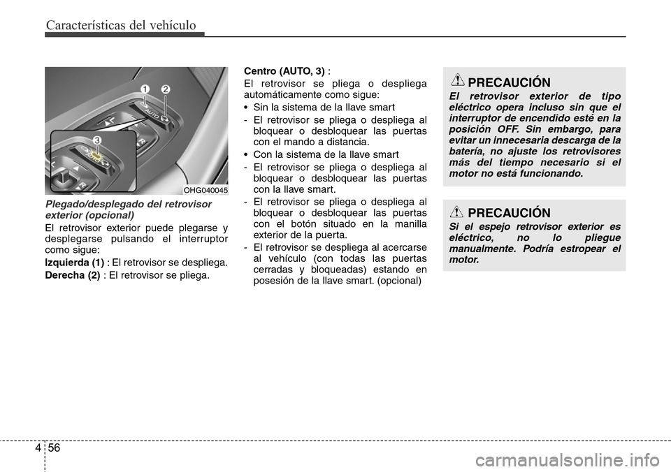 Hyundai Azera 2016 Manual del propietario (Grandeur) (in Spanish) CaracterÃsticas del vehÃculo
56 4
Plegado/desplegado del retrovisor
exterior (opcional)
El retrovisor exterior puede plegarse y
desplegarse pulsando el interruptor
como sigue:
Izquierda (1) : El ret Hyundai Azera 2016 Manual del propietario (Grandeur) (in Spanish) CaracterÃsticas del vehÃculo
56 4
Plegado/desplegado del retrovisor
exterior (opcional)
El retrovisor exterior puede plegarse y
desplegarse pulsando el interruptor
como sigue:
Izquierda (1) : El ret