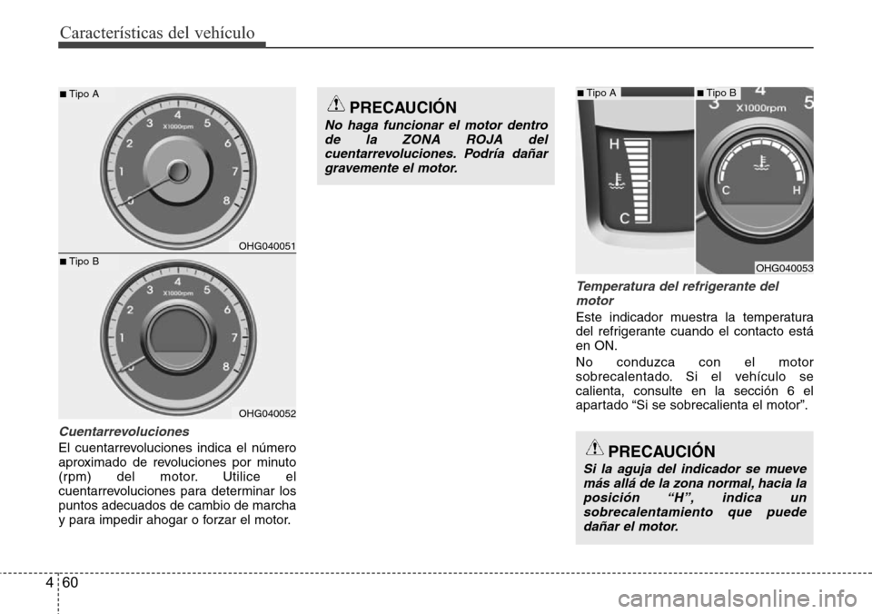 Hyundai Azera 2016 Manual del propietario (Grandeur) (in Spanish) Características del vehículo
60 4
Cuentarrevoluciones
El cuentarrevoluciones indica el número
aproximado de revoluciones por minuto
(rpm) del motor. Utilice el
cuentarrevoluciones para determinar l Hyundai Azera 2016 Manual del propietario (Grandeur) (in Spanish) Características del vehículo
60 4
Cuentarrevoluciones
El cuentarrevoluciones indica el número
aproximado de revoluciones por minuto
(rpm) del motor. Utilice el
cuentarrevoluciones para determinar l