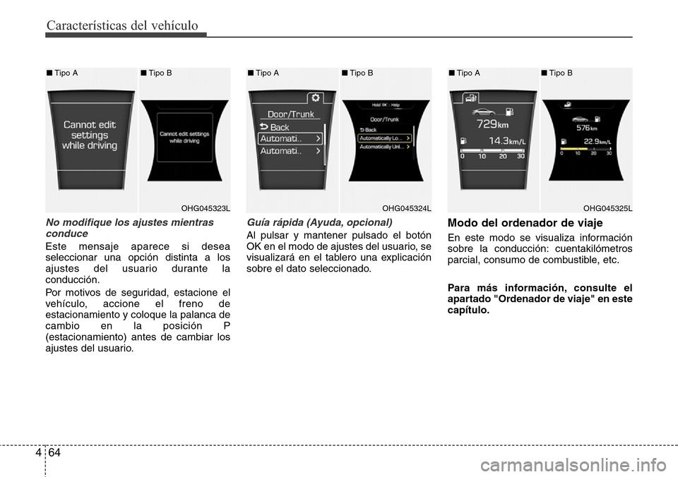 Hyundai Azera 2016 Manual del propietario (Grandeur) (in Spanish) Características del vehículo
64 4
No modifique los ajustes mientras
conduce
Este mensaje aparece si desea
seleccionar una opción distinta a los
ajustes del usuario durante la
conducción.
Por moti Hyundai Azera 2016 Manual del propietario (Grandeur) (in Spanish) Características del vehículo
64 4
No modifique los ajustes mientras
conduce
Este mensaje aparece si desea
seleccionar una opción distinta a los
ajustes del usuario durante la
conducción.
Por moti