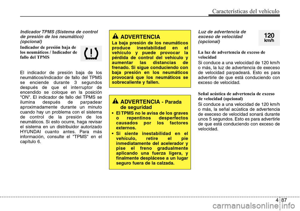Hyundai Azera 2016 Manual del propietario (Grandeur) (in Spanish) 487
Características del vehículo
Indicador TPMS (Sistema de control
de presión de los neumático)
(opcional)
Indicador de presión baja de
los neumáticos / Indicador de
fallo del TPMS
El indicador Hyundai Azera 2016 Manual del propietario (Grandeur) (in Spanish) 487
Características del vehículo
Indicador TPMS (Sistema de control
de presión de los neumático)
(opcional)
Indicador de presión baja de
los neumáticos / Indicador de
fallo del TPMS
El indicador