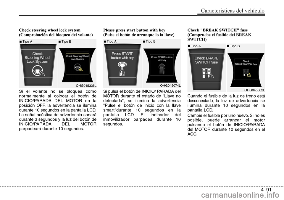 Hyundai Azera 2016 Manual del propietario (Grandeur) (in Spanish) 491
CaracterÃsticas del vehÃculo
Check steering wheel lock system
(Comprobación del bloqueo del volante)
Si el volante no se bloquea como
normalmente al colocar el botón de
INICIO/PARADA DEL MOTOR Hyundai Azera 2016 Manual del propietario (Grandeur) (in Spanish) 491
CaracterÃsticas del vehÃculo
Check steering wheel lock system
(Comprobación del bloqueo del volante)
Si el volante no se bloquea como
normalmente al colocar el botón de
INICIO/PARADA DEL MOTOR