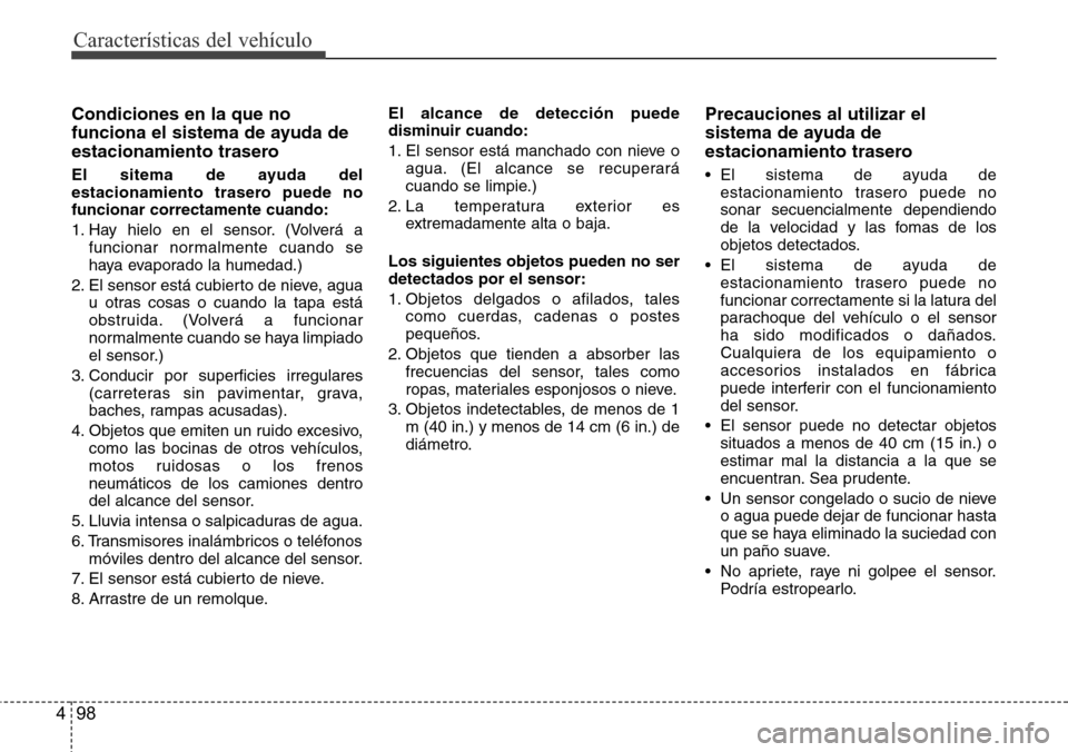 Hyundai Azera 2016 Manual del propietario (Grandeur) (in Spanish) CaracterÃsticas del vehÃculo
98 4
Condiciones en la que no
funciona el sistema de ayuda de
estacionamiento trasero
El sitema de ayuda del
estacionamiento trasero puede no
funcionar correctamente cua Hyundai Azera 2016 Manual del propietario (Grandeur) (in Spanish) CaracterÃsticas del vehÃculo
98 4
Condiciones en la que no
funciona el sistema de ayuda de
estacionamiento trasero
El sitema de ayuda del
estacionamiento trasero puede no
funcionar correctamente cua