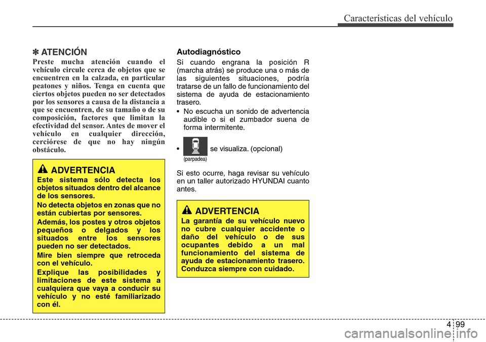 Hyundai Azera 2016 Manual del propietario (Grandeur) (in Spanish) 499
CaracterÃsticas del vehÃculo
✽ATENCIÓN
Preste mucha atención cuando el
vehÃculo circule cerca de objetos que se
encuentren en la calzada, en particular
peatones y niños. Tenga en cuenta qu Hyundai Azera 2016 Manual del propietario (Grandeur) (in Spanish) 499
CaracterÃsticas del vehÃculo
✽ATENCIÓN
Preste mucha atención cuando el
vehÃculo circule cerca de objetos que se
encuentren en la calzada, en particular
peatones y niños. Tenga en cuenta qu
