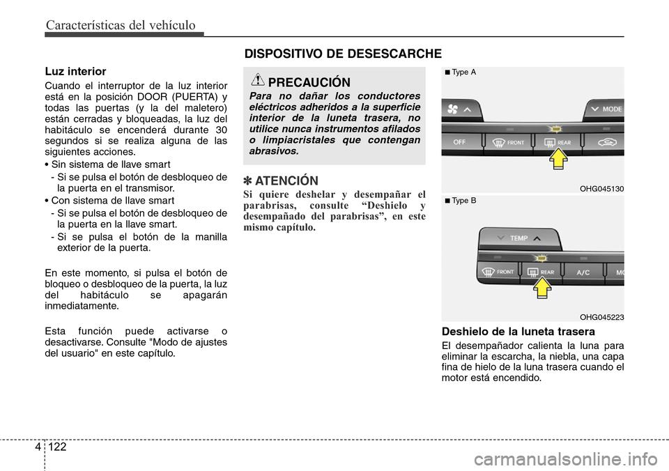 Hyundai Azera 2016 Manual del propietario (Grandeur) (in Spanish) Características del vehículo
122 4
Luz interior
Cuando el interruptor de la luz interior
está en la posición DOOR (PUERTA) y
todas las puertas (y la del maletero)
están cerradas y bloqueadas, la Hyundai Azera 2016 Manual del propietario (Grandeur) (in Spanish) Características del vehículo
122 4
Luz interior
Cuando el interruptor de la luz interior
está en la posición DOOR (PUERTA) y
todas las puertas (y la del maletero)
están cerradas y bloqueadas, la