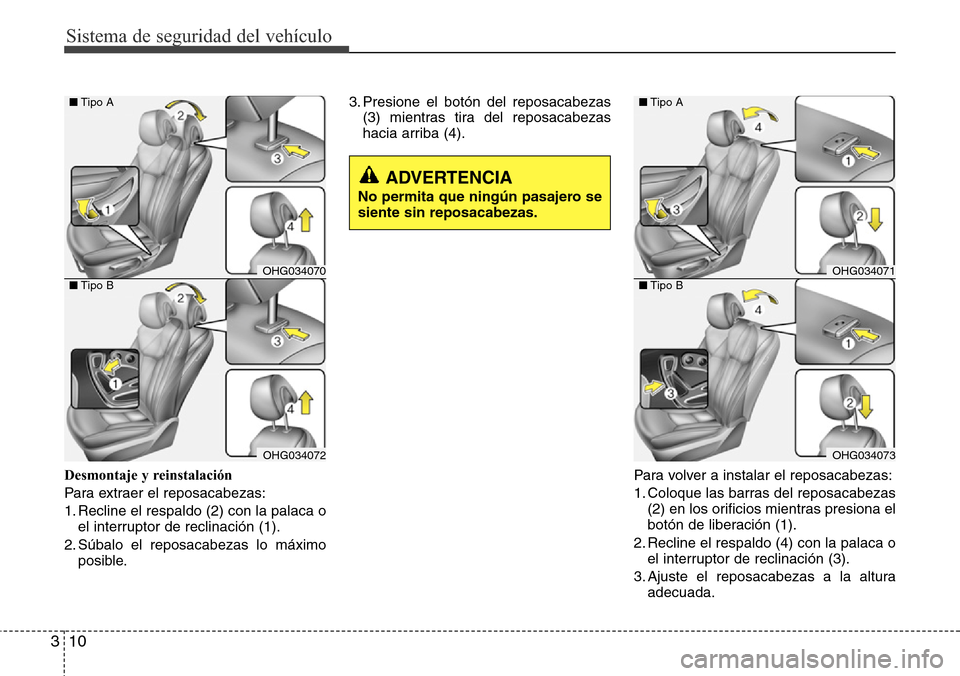 Hyundai Azera 2016  Manual del propietario (Grandeur) (in Spanish) Sistema de seguridad del vehículo
10 3
Desmontaje y reinstalación
Para extraer el reposacabezas:
1. Recline el respaldo (2) con la palaca o
el interruptor de reclinación (1).
2. Súbalo el reposaca