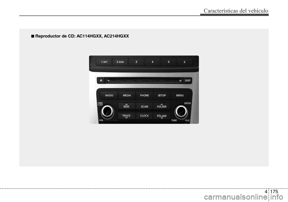 Hyundai Azera 2016 Manual del propietario (Grandeur) (in Spanish) 4175
Características del vehículo
■ Reproductor de CD: AC114HGXX, AC214HGXX Hyundai Azera 2016 Manual del propietario (Grandeur) (in Spanish) 4175
Características del vehículo
■ Reproductor de CD: AC114HGXX, AC214HGXX