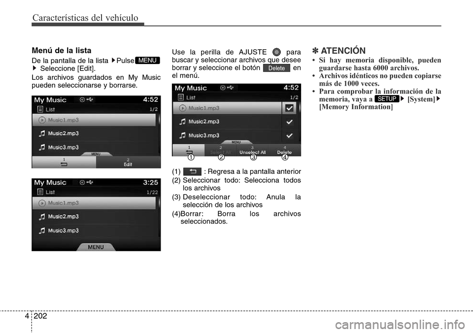 Hyundai Azera 2016  Manual del propietario (Grandeur) (in Spanish) 202 4
Características del vehículo
Menú de la lista
De la pantalla de la lista  Pulse
Seleccione [Edit].
Los archivos guardados en My Music
pueden seleccionarse y borrarse.Use la perilla de AJUSTE 