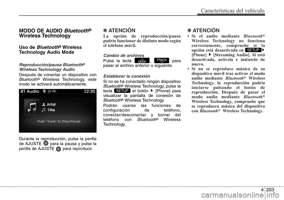 Hyundai Azera 2016  Manual del propietario (Grandeur) (in Spanish) 4203
Características del vehículo
MODO DE AUDIO Bluetooth®
Wireless Technology
Uso de Bluetooth®Wireless
Technology Audio Mode
Reproducción/pausa Bluetooth®
Wireless Technology  Audio
Después d