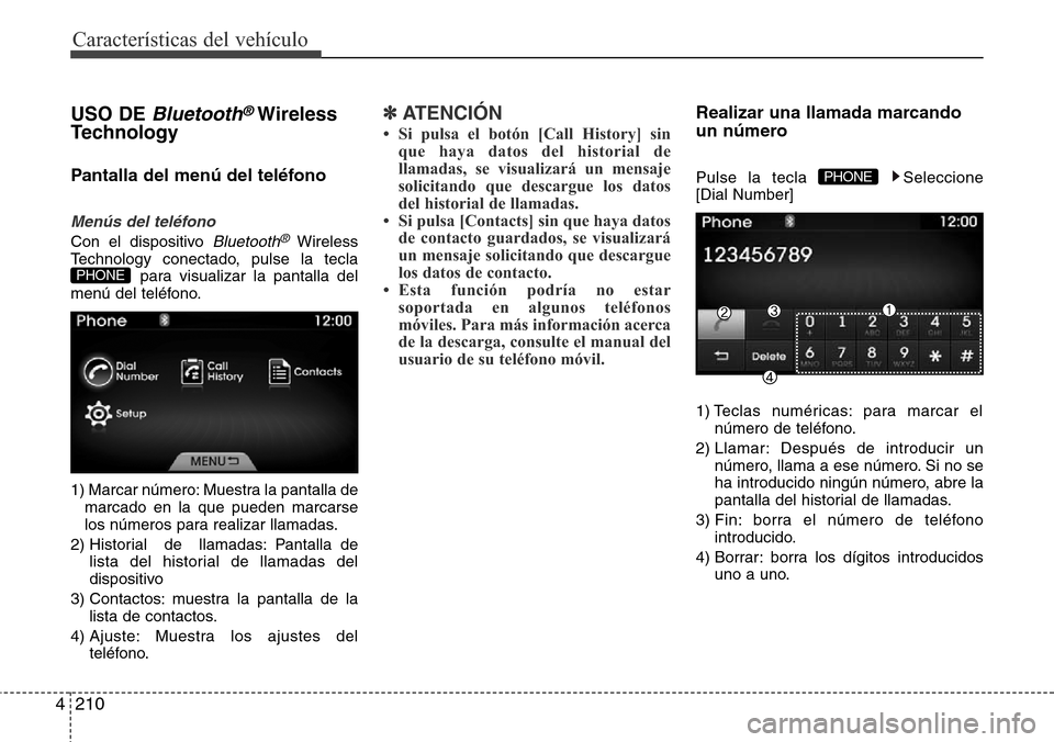 Hyundai Azera 2016  Manual del propietario (Grandeur) (in Spanish) 210 4
Características del vehículo
USO DE Bluetooth®Wireless
Technology
Pantalla del menú del teléfono
Menús del teléfono
Con el dispositivo Bluetooth®Wireless
Technology conectado, pulse la t