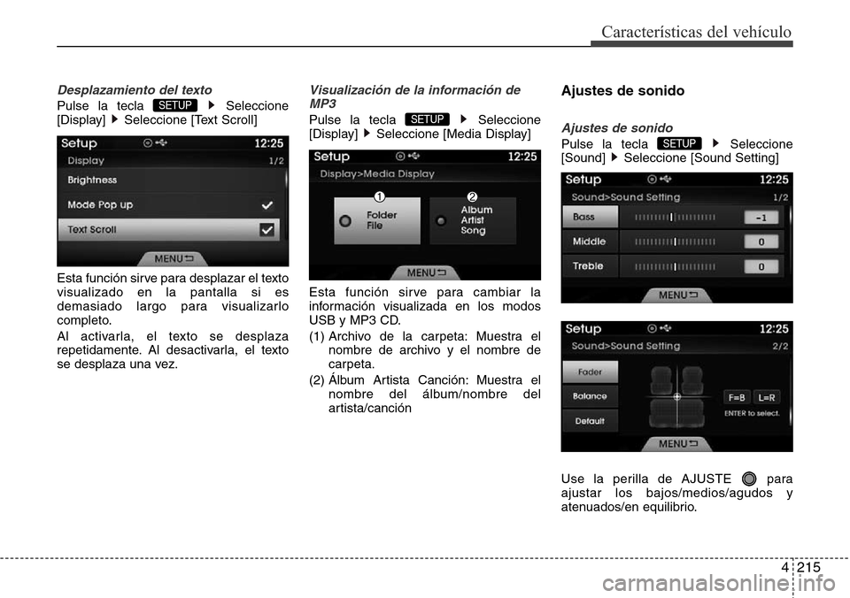 Hyundai Azera 2016  Manual del propietario (Grandeur) (in Spanish) 4215
Características del vehículo
Desplazamiento del texto
Pulse la tecla  Seleccione
[Display]  Seleccione [Text Scroll]
Esta función sirve para desplazar el texto
visualizado en la pantalla si es