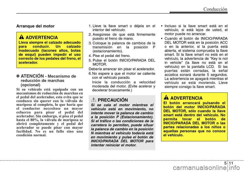 Hyundai Azera 2016  Manual del propietario (Grandeur) (in Spanish) 511
Conducción
Arranque del motor
✽ ATENCI