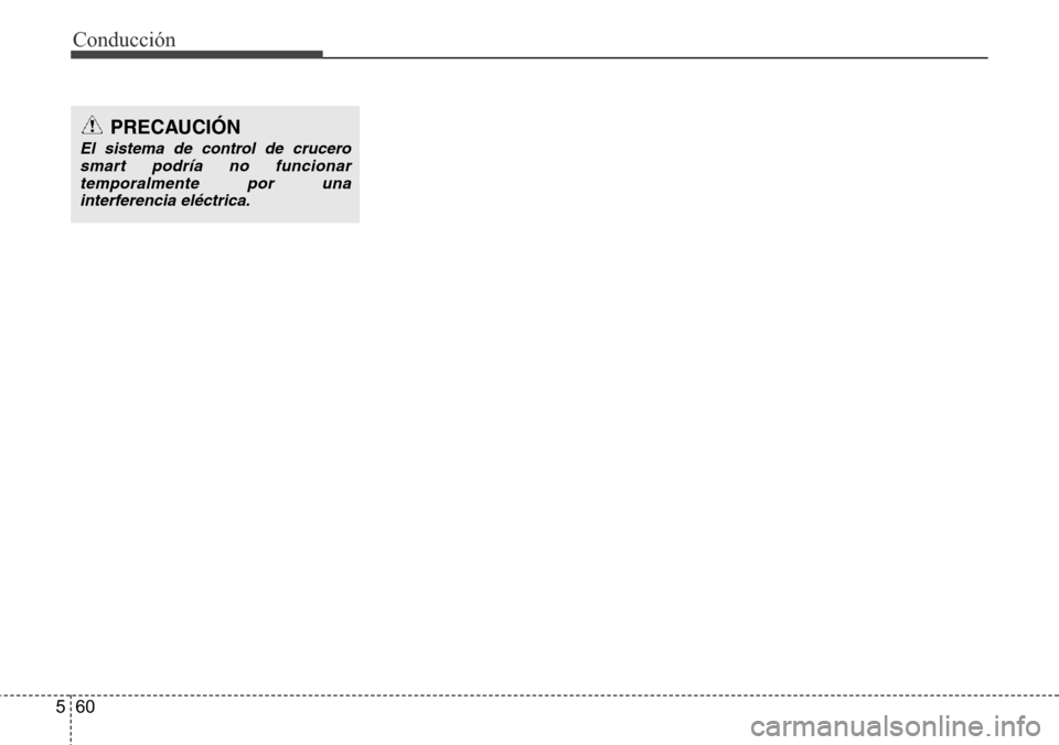 Hyundai Azera 2016 Manual del propietario (Grandeur) (in Spanish) Conducción
60 5
PRECAUCIÓN
El sistema de control de crucero
smart podría no funcionar
temporalmente por una
interferencia eléctrica. Hyundai Azera 2016 Manual del propietario (Grandeur) (in Spanish) Conducción
60 5
PRECAUCIÓN
El sistema de control de crucero
smart podría no funcionar
temporalmente por una
interferencia eléctrica.