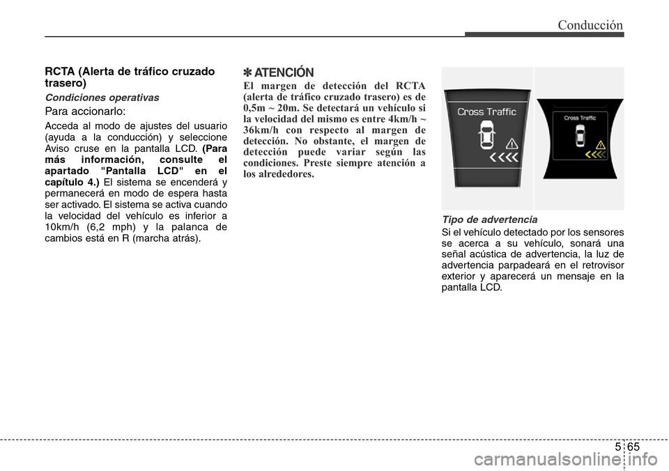 Hyundai Azera 2016 Manual del propietario (Grandeur) (in Spanish) 565
Conducción
RCTA (Alerta de tráfico cruzado
trasero)
Condiciones operativas
Para accionarlo:
Acceda al modo de ajustes del usuario
(ayuda a la conducción) y seleccione
Aviso cruse en la pantal Hyundai Azera 2016 Manual del propietario (Grandeur) (in Spanish) 565
Conducción
RCTA (Alerta de tráfico cruzado
trasero)
Condiciones operativas
Para accionarlo:
Acceda al modo de ajustes del usuario
(ayuda a la conducción) y seleccione
Aviso cruse en la pantal