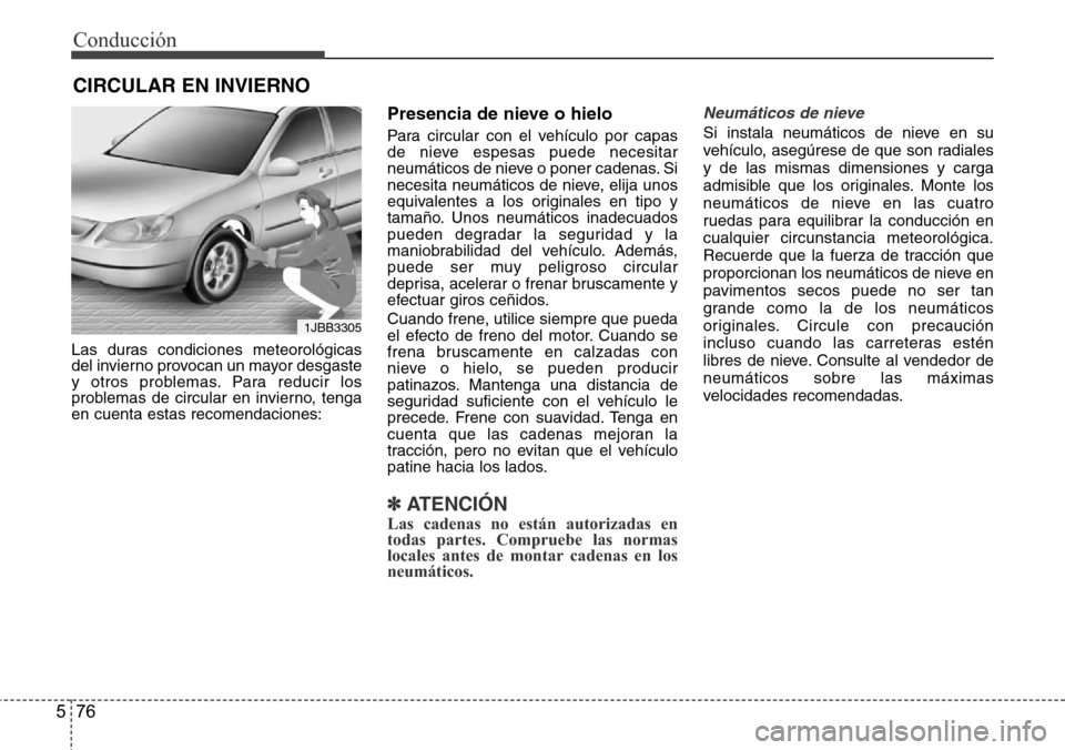 Hyundai Azera 2016 Manual del propietario (Grandeur) (in Spanish) Conducción
76 5
Las duras condiciones meteorológicas
del invierno provocan un mayor desgaste
y otros problemas. Para reducir los
problemas de circular en invierno, tenga
en cuenta estas recomendacio Hyundai Azera 2016 Manual del propietario (Grandeur) (in Spanish) Conducción
76 5
Las duras condiciones meteorológicas
del invierno provocan un mayor desgaste
y otros problemas. Para reducir los
problemas de circular en invierno, tenga
en cuenta estas recomendacio