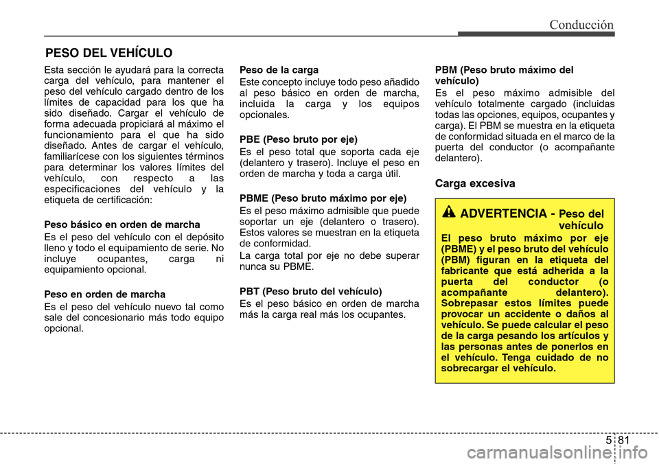 Hyundai Azera 2016 Manual del propietario (Grandeur) (in Spanish) 581
Conducción
Esta sección le ayudará para la correcta
carga del vehículo, para mantener el
peso del vehículo cargado dentro de los
límites de capacidad para los que ha
sido diseñado. Cargar e Hyundai Azera 2016 Manual del propietario (Grandeur) (in Spanish) 581
Conducción
Esta sección le ayudará para la correcta
carga del vehículo, para mantener el
peso del vehículo cargado dentro de los
límites de capacidad para los que ha
sido diseñado. Cargar e