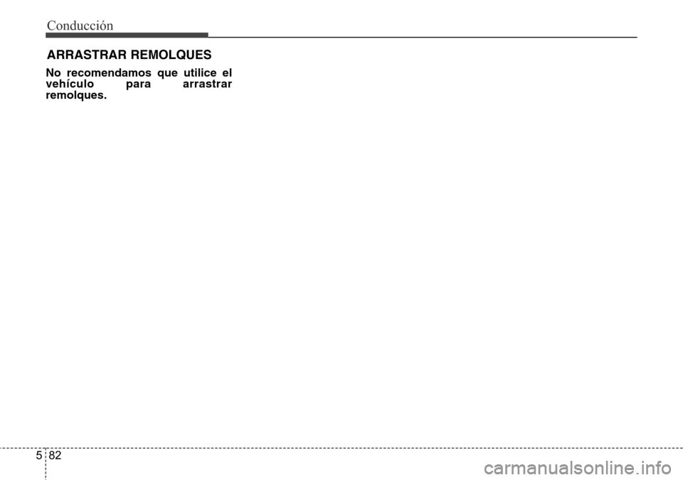 Hyundai Azera 2016 Manual del propietario (Grandeur) (in Spanish) Conducción
82 5
No recomendamos que utilice el
vehículo para arrastrar
remolques.
ARRASTRAR REMOLQUES Hyundai Azera 2016 Manual del propietario (Grandeur) (in Spanish) Conducción
82 5
No recomendamos que utilice el
vehículo para arrastrar
remolques.
ARRASTRAR REMOLQUES