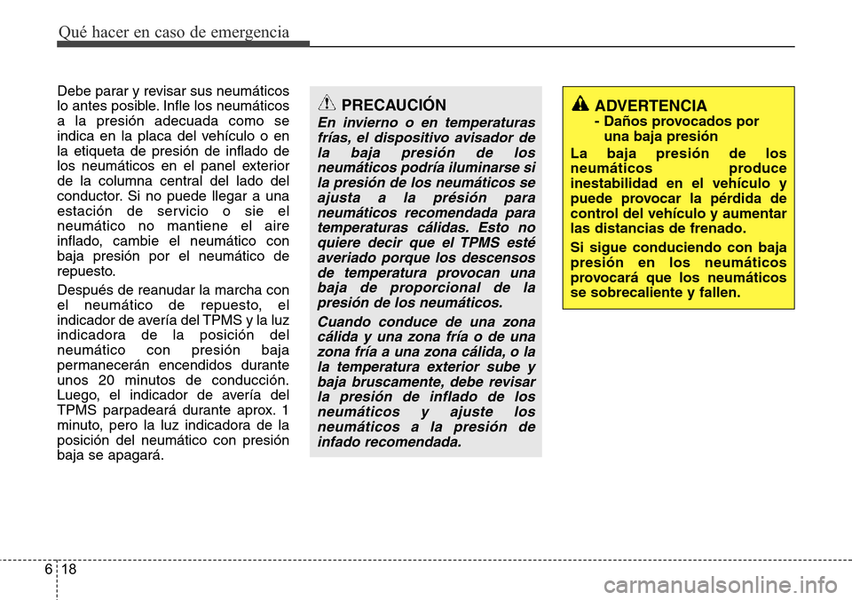 Hyundai Azera 2016 Manual del propietario (Grandeur) (in Spanish) Qué hacer en caso de emergencia
18 6
Debe parar y revisar sus neumáticos
lo antes posible. Infle los neumáticos
a la presión adecuada como se
indica en la placa del vehículo o en
la etiqueta de p Hyundai Azera 2016 Manual del propietario (Grandeur) (in Spanish) Qué hacer en caso de emergencia
18 6
Debe parar y revisar sus neumáticos
lo antes posible. Infle los neumáticos
a la presión adecuada como se
indica en la placa del vehículo o en
la etiqueta de p
