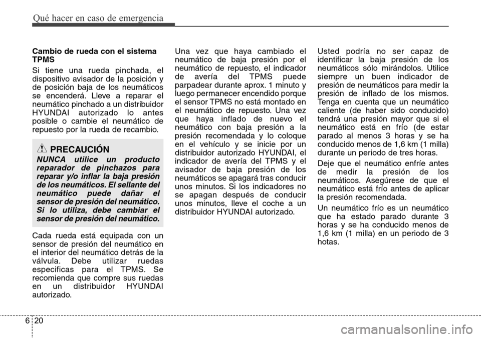 Hyundai Azera 2016 Manual del propietario (Grandeur) (in Spanish) Qué hacer en caso de emergencia
20 6
Cambio de rueda con el sistema
TPMS
Si tiene una rueda pinchada, el
dispositivo avisador de la posición y
de posición baja de los neumáticos
se encenderá. Lle Hyundai Azera 2016 Manual del propietario (Grandeur) (in Spanish) Qué hacer en caso de emergencia
20 6
Cambio de rueda con el sistema
TPMS
Si tiene una rueda pinchada, el
dispositivo avisador de la posición y
de posición baja de los neumáticos
se encenderá. Lle