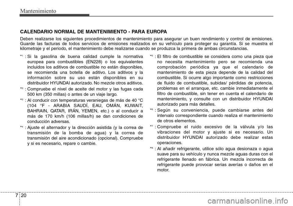 Hyundai Azera 2016 Manual del propietario (Grandeur) (in Spanish) Mantenimiento
20 7
CALENDARIO NORMAL DE MANTENIMIENTO - PARA EUROPA
Deben realizarse los siguientes procedimientos de mantenimiento para asegurar un buen rendimiento y control de emisiones.
Guarde la Hyundai Azera 2016 Manual del propietario (Grandeur) (in Spanish) Mantenimiento
20 7
CALENDARIO NORMAL DE MANTENIMIENTO - PARA EUROPA
Deben realizarse los siguientes procedimientos de mantenimiento para asegurar un buen rendimiento y control de emisiones.
Guarde la