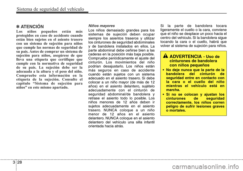 Hyundai Azera 2016 Manual del propietario (Grandeur) (in Spanish) Sistema de seguridad del vehículo
28 3
✽ATENCIÓN
Los niños pequeños están más
protegidos en caso de accidente cuando
están bien sujetos en el asiento trasero
con un sistema de sujeción para Hyundai Azera 2016 Manual del propietario (Grandeur) (in Spanish) Sistema de seguridad del vehículo
28 3
✽ATENCIÓN
Los niños pequeños están más
protegidos en caso de accidente cuando
están bien sujetos en el asiento trasero
con un sistema de sujeción para