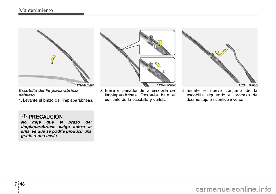Hyundai Azera 2016 Manual del propietario (Grandeur) (in Spanish) Mantenimiento
48 7
Escobilla del limpiaparabrisas
delatero
1. Levante el brazo del limpiaparabrisas.2. Eleve el pasador de la escobilla del
limpiaparabrisas. Después baje el
conjunto de la escobilla Hyundai Azera 2016 Manual del propietario (Grandeur) (in Spanish) Mantenimiento
48 7
Escobilla del limpiaparabrisas
delatero
1. Levante el brazo del limpiaparabrisas.2. Eleve el pasador de la escobilla del
limpiaparabrisas. Después baje el
conjunto de la escobilla