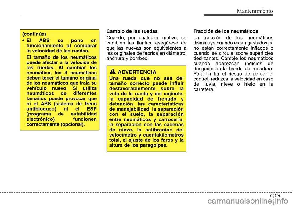 Hyundai Azera 2016 Manual del propietario (Grandeur) (in Spanish) 759
Mantenimiento
Cambio de las ruedas
Cuando, por cualquier motivo, se
cambien las llantas, asegúrese de
que las nuevas son equivalentes a
las originales de fábrica en diámetro,
anchura y bombeo.T Hyundai Azera 2016 Manual del propietario (Grandeur) (in Spanish) 759
Mantenimiento
Cambio de las ruedas
Cuando, por cualquier motivo, se
cambien las llantas, asegúrese de
que las nuevas son equivalentes a
las originales de fábrica en diámetro,
anchura y bombeo.T