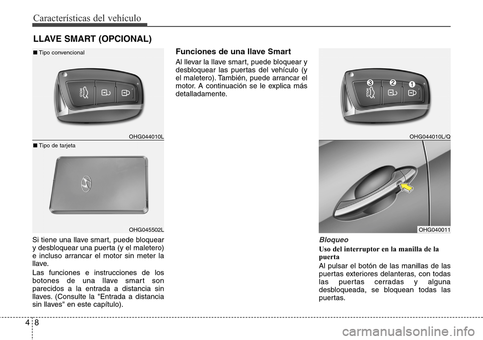 Hyundai Azera 2016 Manual del propietario (Grandeur) (in Spanish) Características del vehículo
8 4
Si tiene una llave smart, puede bloquear
y desbloquear una puerta (y el maletero)
e incluso arrancar el motor sin meter la
llave.
Las funciones e instrucciones de lo Hyundai Azera 2016 Manual del propietario (Grandeur) (in Spanish) Características del vehículo
8 4
Si tiene una llave smart, puede bloquear
y desbloquear una puerta (y el maletero)
e incluso arrancar el motor sin meter la
llave.
Las funciones e instrucciones de lo