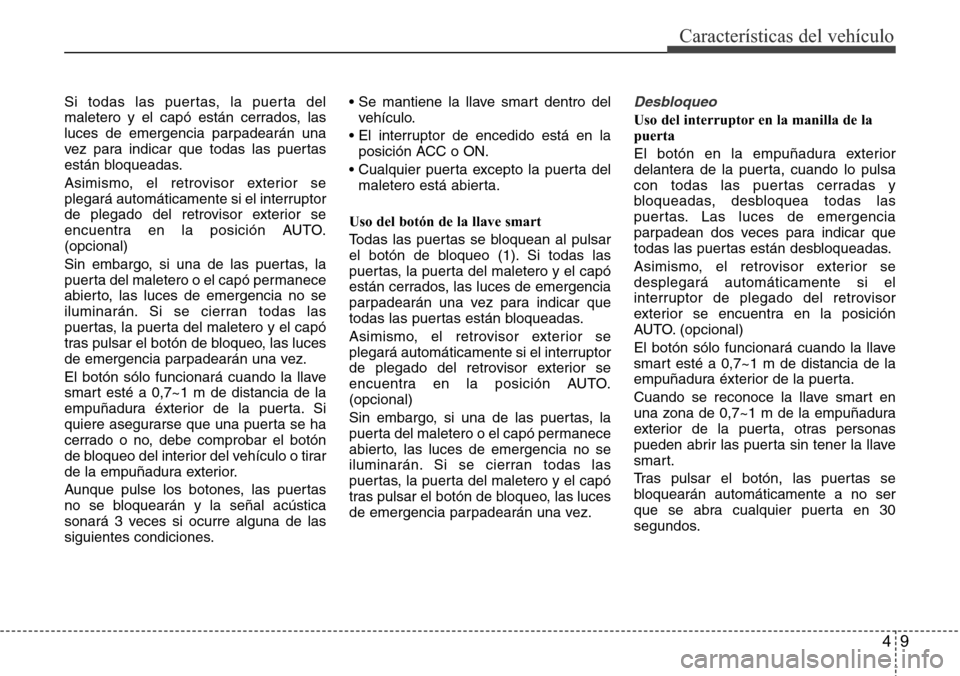 Hyundai Azera 2016 Manual del propietario (Grandeur) (in Spanish) 49
Características del vehículo
Si todas las puertas, la puerta del
maletero y el capó están cerrados, las
luces de emergencia parpadearán una
vez para indicar que todas las puertas
están bloque Hyundai Azera 2016 Manual del propietario (Grandeur) (in Spanish) 49
Características del vehículo
Si todas las puertas, la puerta del
maletero y el capó están cerrados, las
luces de emergencia parpadearán una
vez para indicar que todas las puertas
están bloque