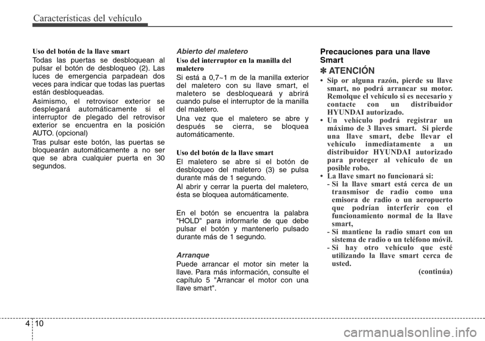 Hyundai Azera 2016 Manual del propietario (Grandeur) (in Spanish) Características del vehículo
10 4
Uso del botón de la llave smart
Todas las puertas se desbloquean al
pulsar el botón de desbloqueo (2). Las
luces de emergencia parpadean dos
veces para indicar qu Hyundai Azera 2016 Manual del propietario (Grandeur) (in Spanish) Características del vehículo
10 4
Uso del botón de la llave smart
Todas las puertas se desbloquean al
pulsar el botón de desbloqueo (2). Las
luces de emergencia parpadean dos
veces para indicar qu