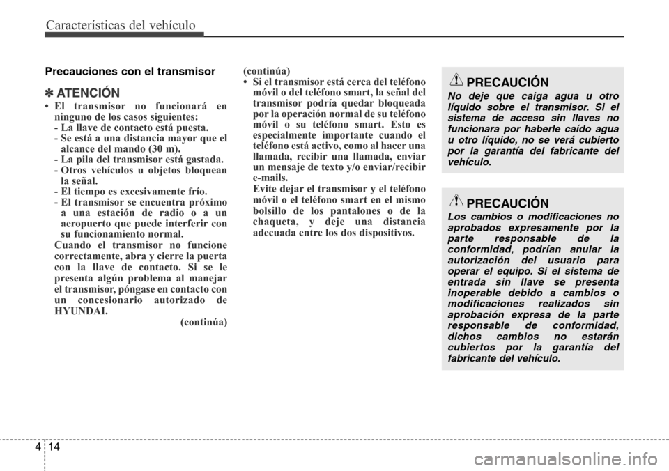 Hyundai Azera 2016 Manual del propietario (Grandeur) (in Spanish) Características del vehículo
14 4
Precauciones con el transmisor
✽ATENCI Hyundai Azera 2016 Manual del propietario (Grandeur) (in Spanish) Características del vehículo
14 4
Precauciones con el transmisor
✽ATENCI