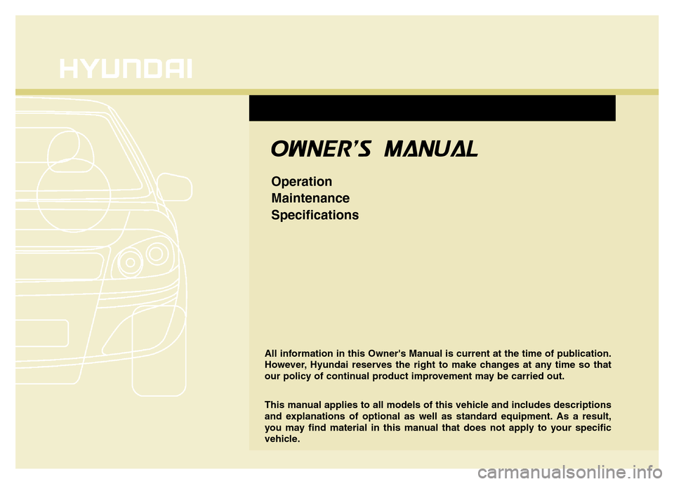 Hyundai Azera 2015  Owners Manual All information in this Owners Manual is current at the time of publication.
However, Hyundai reserves the right to make changes at any time so that
our policy of continual product improvement may be