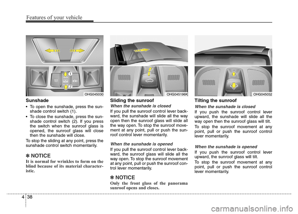 Hyundai Azera 2015 Owners Manual Features of your vehicle
38 4
Sunshade
• To open the sunshade, press the sun-
shade control switch (1).
• To close the sunshade, press the sun-
shade control switch (2). If you press
the switch wh Hyundai Azera 2015 Owners Manual Features of your vehicle
38 4
Sunshade
• To open the sunshade, press the sun-
shade control switch (1).
• To close the sunshade, press the sun-
shade control switch (2). If you press
the switch wh