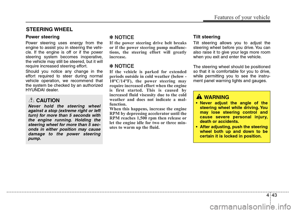 Hyundai Azera 2015 Owners Manual 443
Features of your vehicle
Power steering
Power steering uses energy from the
engine to assist you in steering the vehi-
cle. If the engine is off or if the power
steering system becomes inoperative Hyundai Azera 2015 Owners Manual 443
Features of your vehicle
Power steering
Power steering uses energy from the
engine to assist you in steering the vehi-
cle. If the engine is off or if the power
steering system becomes inoperative