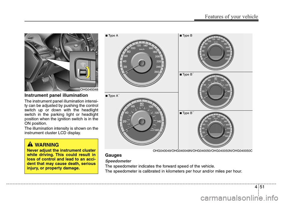 Hyundai Azera 2015 Owners Manual 451
Features of your vehicle
Instrument panel illumination
The instrument panel illumination intensi-
ty can be adjusted by pushing the control
switch up or down with the headlight
switch in the parki Hyundai Azera 2015 Owners Manual 451
Features of your vehicle
Instrument panel illumination
The instrument panel illumination intensi-
ty can be adjusted by pushing the control
switch up or down with the headlight
switch in the parki