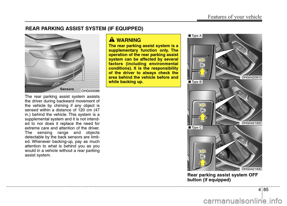 Hyundai Azera 2015 Owners Manual 485
Features of your vehicle
REAR PARKING ASSIST SYSTEM (IF EQUIPPED)
The rear parking assist system assists
the driver during backward movement of
the vehicle by chiming if any object is
sensed withi Hyundai Azera 2015 Owners Manual 485
Features of your vehicle
REAR PARKING ASSIST SYSTEM (IF EQUIPPED)
The rear parking assist system assists
the driver during backward movement of
the vehicle by chiming if any object is
sensed withi