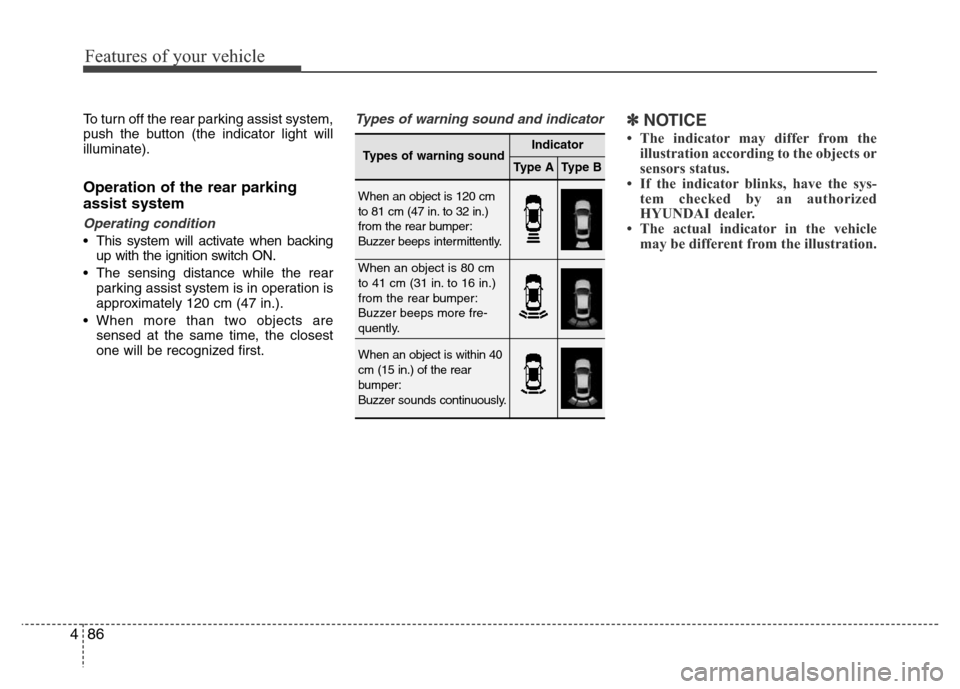 Hyundai Azera 2015 Owners Manual Features of your vehicle
86 4
To turn off the rear parking assist system,
push the button (the indicator light will
illuminate).
Operation of the rear parking
assist system
Operating condition
• Thi Hyundai Azera 2015 Owners Manual Features of your vehicle
86 4
To turn off the rear parking assist system,
push the button (the indicator light will
illuminate).
Operation of the rear parking
assist system
Operating condition
• Thi
