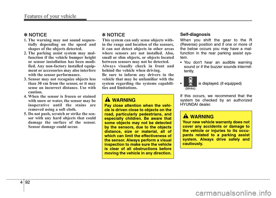 Hyundai Azera 2015 Owners Manual Features of your vehicle
92 4
✽NOTICE
1. The warning may not sound sequen-
tially depending on the speed and
shapes of the objects detected.
2. The parking assist system may mal-
function if the veh Hyundai Azera 2015 Owners Manual Features of your vehicle
92 4
✽NOTICE
1. The warning may not sound sequen-
tially depending on the speed and
shapes of the objects detected.
2. The parking assist system may mal-
function if the veh
