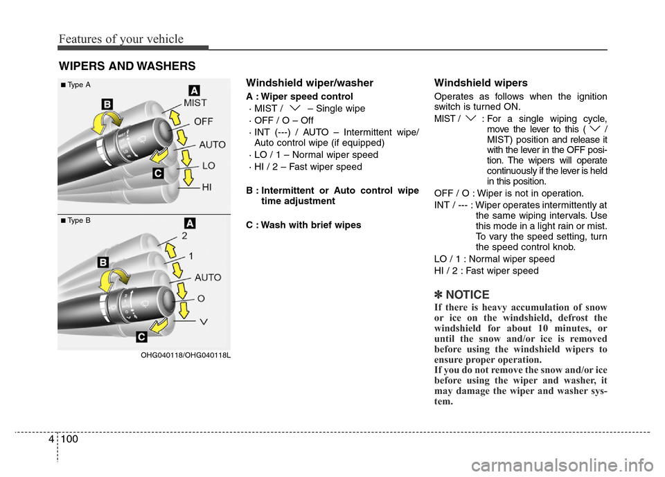 Hyundai Azera 2015 Owners Manual Features of your vehicle
100 4
Windshield wiper/washer
A : Wiper speed control
· MIST / – Single wipe
· OFF / O – Off
· INT (---) / AUTO – Intermittent wipe/
Auto control wipe (if equipped)
Hyundai Azera 2015 Owners Manual Features of your vehicle
100 4
Windshield wiper/washer
A : Wiper speed control
· MIST / – Single wipe
· OFF / O – Off
· INT (---) / AUTO – Intermittent wipe/
Auto control wipe (if equipped)
