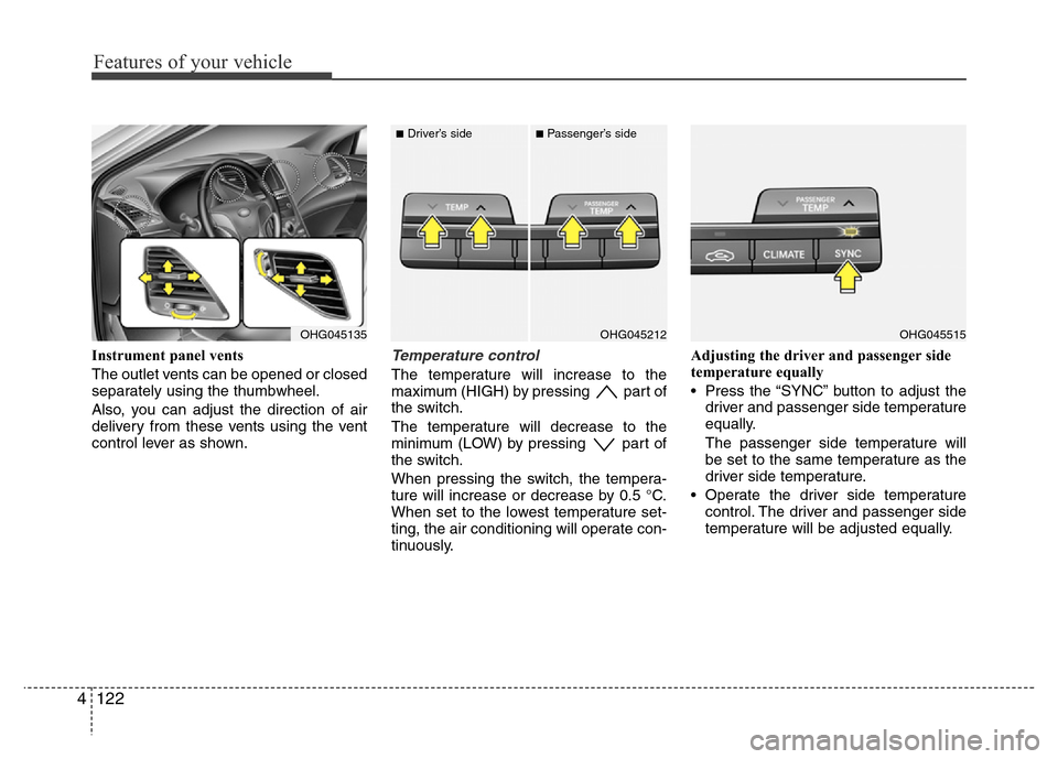 Hyundai Azera 2015 Owners Manual Features of your vehicle
122 4
Instrument panel vents
The outlet vents can be opened or closed
separately using the thumbwheel.
Also, you can adjust the direction of air
delivery from these vents usin Hyundai Azera 2015 Owners Manual Features of your vehicle
122 4
Instrument panel vents
The outlet vents can be opened or closed
separately using the thumbwheel.
Also, you can adjust the direction of air
delivery from these vents usin