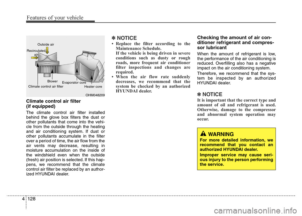 Hyundai Azera 2015 Owners Manual Features of your vehicle
128 4
WARNING
For more detailed information, we
recommend that you contact an
authorized HYUNDAI dealer.
Improper service may cause seri-
ous injury to the person performing
t Hyundai Azera 2015 Owners Manual Features of your vehicle
128 4
WARNING
For more detailed information, we
recommend that you contact an
authorized HYUNDAI dealer.
Improper service may cause seri-
ous injury to the person performing
t