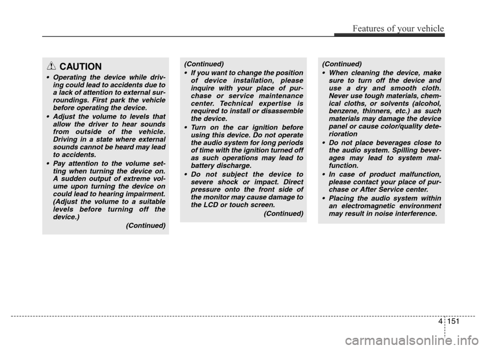 Hyundai Azera 2015 Owners Manual (Continued)
• If you want to change the position
of device installation, please
inquire with your place of pur-
chase or service maintenance
center. Technical expertise is
required to install or dis Hyundai Azera 2015 Owners Manual (Continued)
• If you want to change the position
of device installation, please
inquire with your place of pur-
chase or service maintenance
center. Technical expertise is
required to install or dis