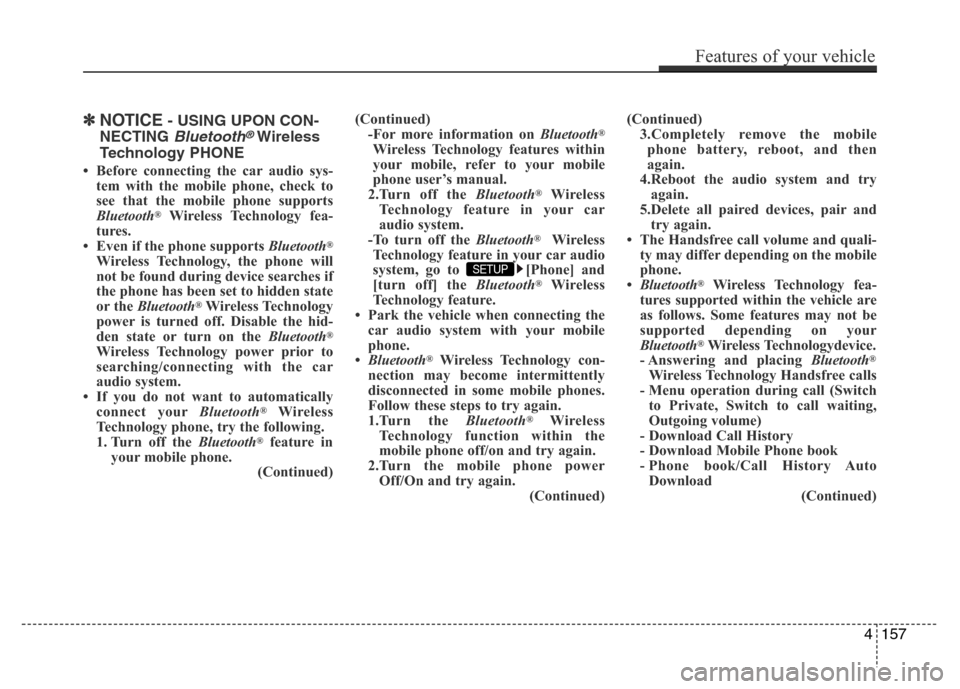 Hyundai Azera 2015 Owners Manual ✽NOTICE- USING UPON CON-
NECTING
Bluetooth®Wireless
Technology PHONE
• Before connecting the car audio sys-
tem with the mobile phone, check to
see that the mobile phone supports
Bluetooth
®Wir Hyundai Azera 2015 Owners Manual ✽NOTICE- USING UPON CON-
NECTING
Bluetooth®Wireless
Technology PHONE
• Before connecting the car audio sys-
tem with the mobile phone, check to
see that the mobile phone supports
Bluetooth
®Wir