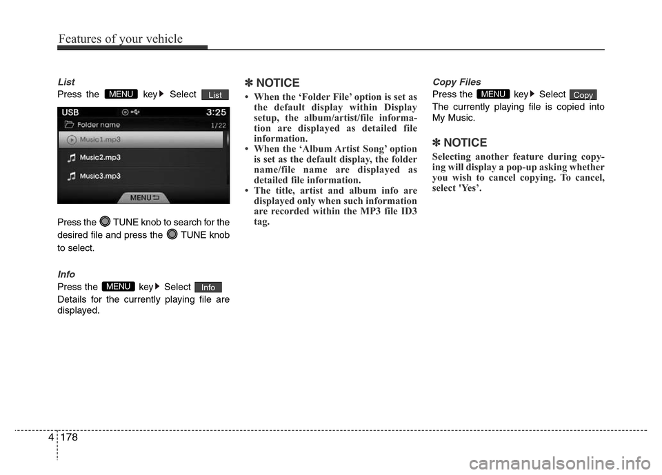 Hyundai Azera 2015 Owners Manual List
Press the key Select
Press the TUNE knob to search for the
desired file and press the TUNE knob
to select.
Info
Press the key Select
Details for the currently playing file are
displayed.
✠Hyundai Azera 2015 Owners Manual List
Press the key Select
Press the TUNE knob to search for the
desired file and press the TUNE knob
to select.
Info
Press the key Select
Details for the currently playing file are
displayed.
âœ
