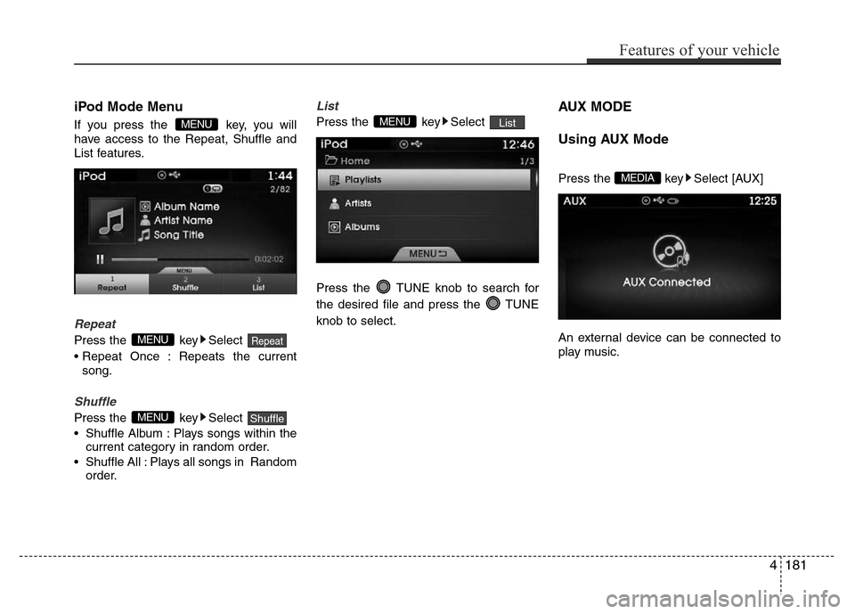 Hyundai Azera 2015 Owners Manual iPod Mode Menu
If you press the key, you will
have access to the Repeat, Shuffle and
List features.
Repeat
Press the key Select
• Repeat Once : Repeats the current
song.
Shuffle
Press the key Se Hyundai Azera 2015 Owners Manual iPod Mode Menu
If you press the key, you will
have access to the Repeat, Shuffle and
List features.
Repeat
Press the key Select
• Repeat Once : Repeats the current
song.
Shuffle
Press the key Se