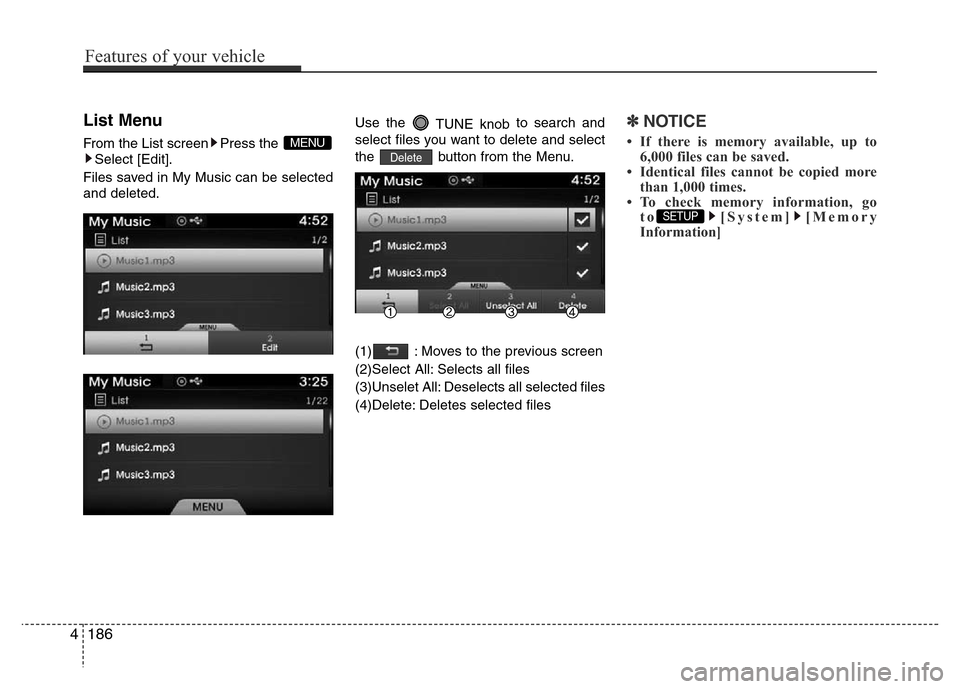Hyundai Azera 2015  Owners Manual List Menu
From the List screen Press the 
Select [Edit].
Files saved in My Music can be selected
and deleted.Use the 
TUNE knobto search and
select files you want to delete and select
the  button from